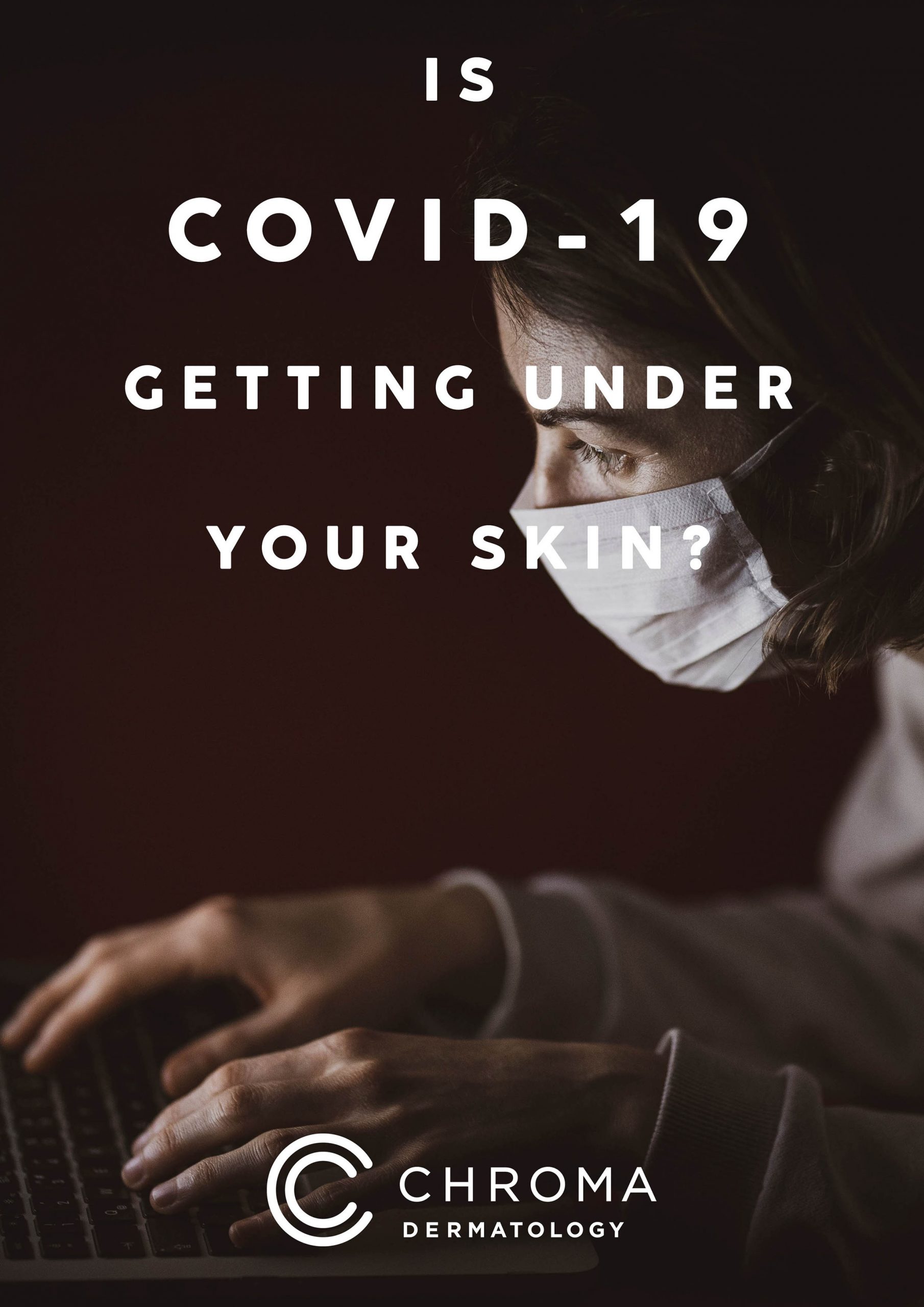 Is COVID-19 Getting Under Your Skin?